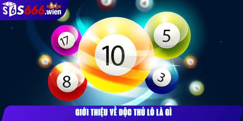 Giới thiệu về độc thủ lô là gì