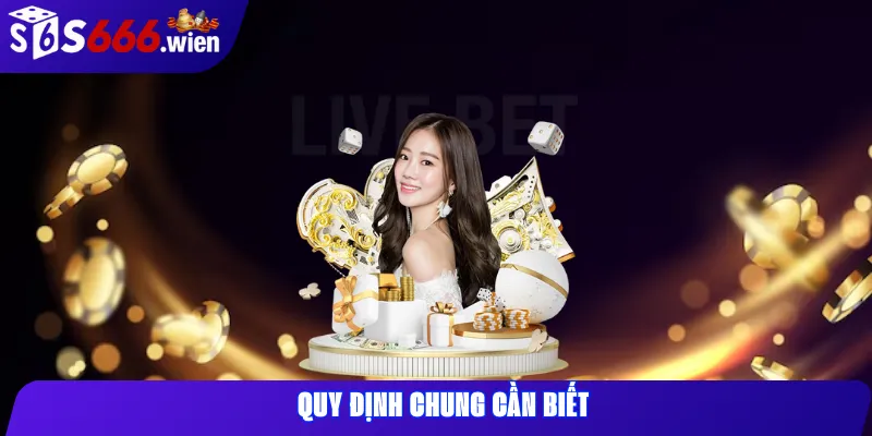 Quy Định Chung Cần Biết
