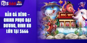 Bắn Cá Xèng – Chinh Phục Đại Dương, Rinh Xu Lớn Tại S666