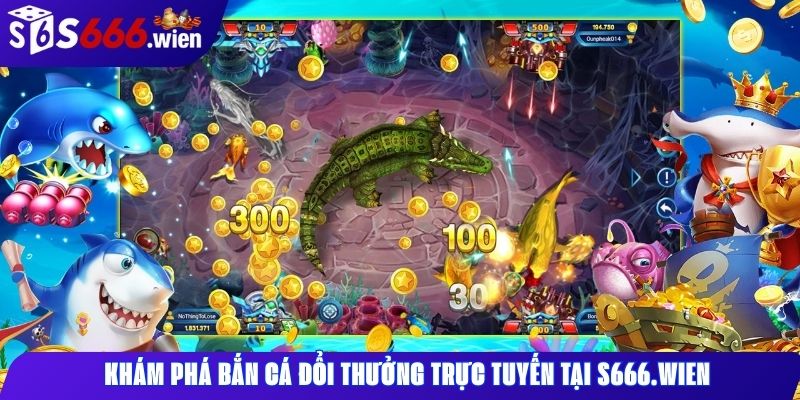 Khám phá bắn cá đổi thưởng trực tuyến tại S666.wien