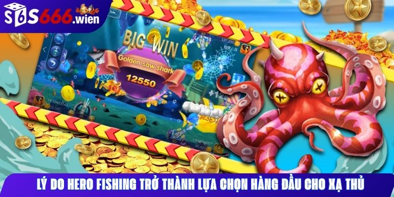 Lý do Hero Fishing trở thành lựa chọn hàng đầu cho xạ thủ