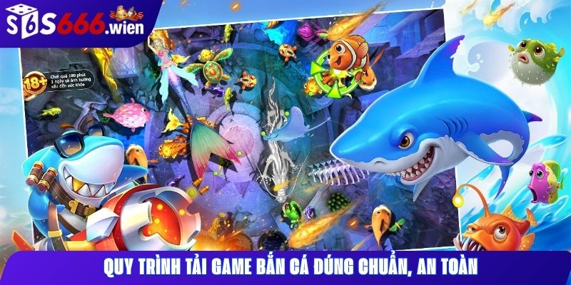 Quy trình tải game bắn cá đúng chuẩn, an toàn