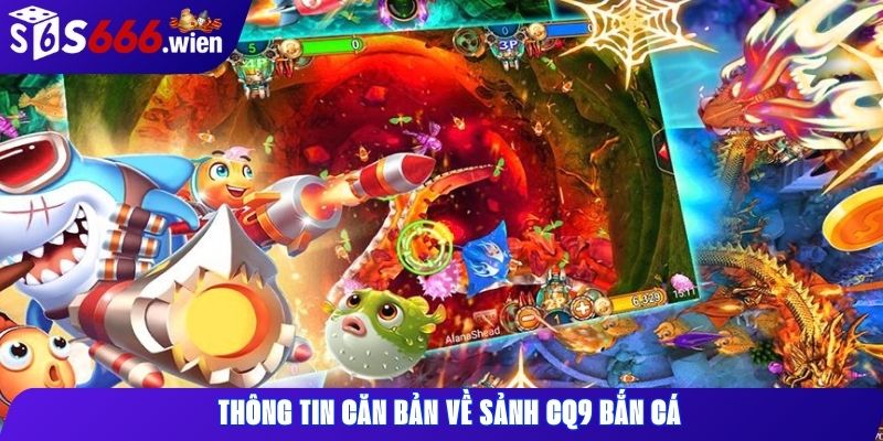 Thông tin căn bản về sảnh CQ9 bắn cá