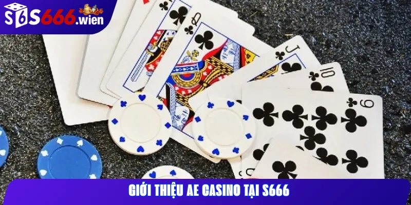 Giới thiệu AE Casino tại S666