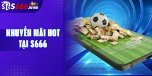 Khuyến mãi Hot tại S666