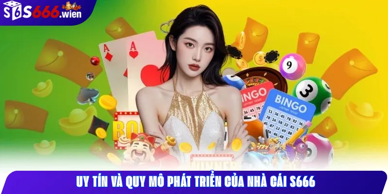 Uy tín và quy mô phát triển của nhà cái S666