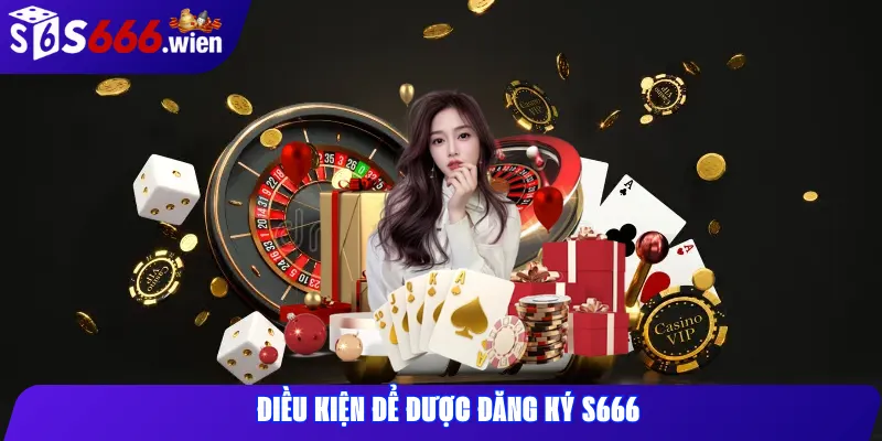 Điều kiện để được đăng ký s666