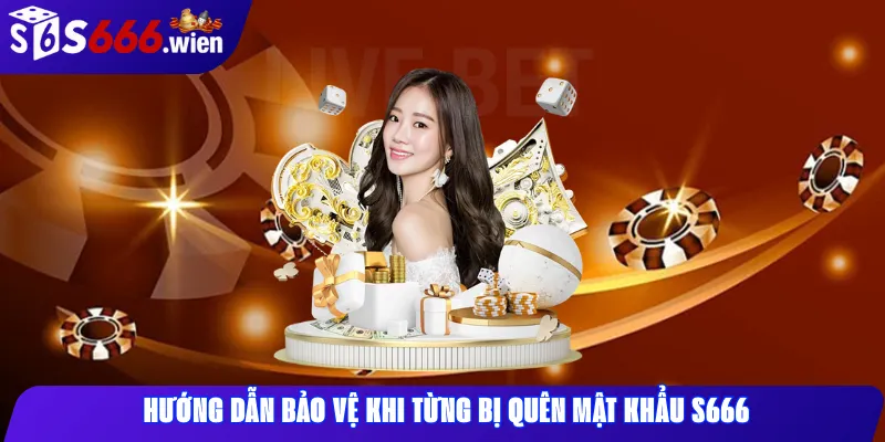 Hướng dẫn bảo vệ khi từng bị quên mật khẩu s666 