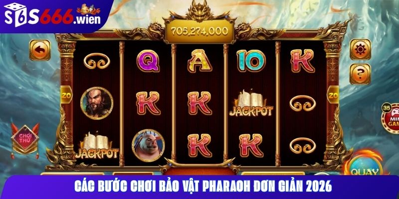 Các bước chơi Bảo Vật Pharaoh đơn giản 2026