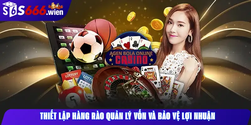 Thiết lập hàng rào quản lý vốn và bảo vệ lợi nhuận